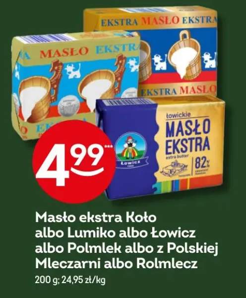 Masło ekstra Koło albo Lumiko albo Łowicz albo Polmlek albo z Polskiej Mleczarni albo Rolmlecz