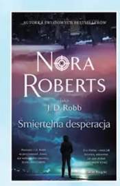 Książka Śmiertelna desperacja Nora Roberts J.D. Robb