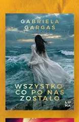 Książka Wszystko co po nas zostało Gabriela Gargaś